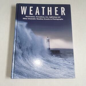 Weather : Hurricanes, Tornadoes, Ice, Lightning and Other Dramatic Weather...